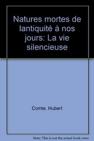 Natures mortes de l'Antiquite a nos jours: La vie silencieuse (French Edition)