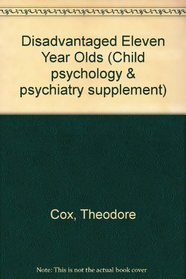 Disadvantaged Eleven Year Olds (Book Supplement to the Journal of Child Psychology and Psychiatry, No. 3)