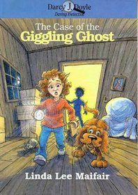 The Case of the Giggling Ghost (Darcy J. Doyle, Daring Detective, Bk 3)
