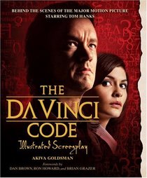 The Da Vinci Code Illustrated Screenplay: Behind the Scenes of the Major Motion Picture