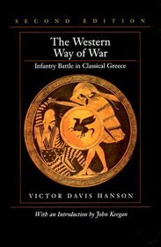 The Western Way of War: Infantry Battle in Classical Greece