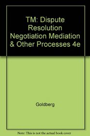 TM: Dispute Resolution Negotiation Mediation & Other Processes 4e