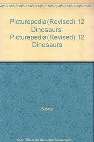 Picturepedia(Revised):12 Dinosaurs: Picturepedia(Revised):12 Dinosaurs