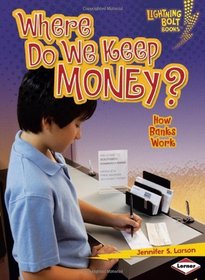 Where Do We Keep Money?: How Banks Work (Lightning Bolt Books - Exploring Economics)