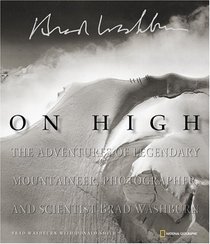 On High: The Adventures of Legendary Mountaineer, Photographer, and Scientist Brad Washburn