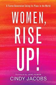 Women, Rise Up!: A Fierce Generation Taking Its Place in the World