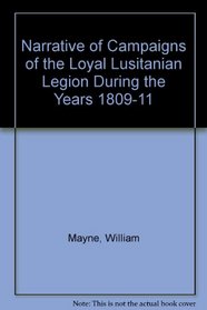 Narrative of Campaigns of the Loyal Lusitanian Legion During the Years 1809-11