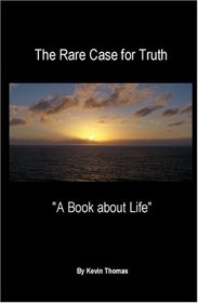The Rare Case for Truth: A Book about Life