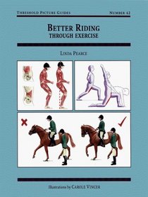 Better Riding Through Exercise (Threshold Picture Guides, No 42)