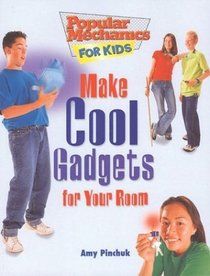 Make Cool Gadgets for Your Room (Popular Mechanics for Kids, 30)
