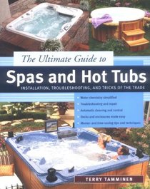 The Ultimate Guide to Spas and Hot Tubs : Troubleshooting and Tricks of the Trade