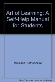 The Art of Learning: A Self-Help Manual for Students