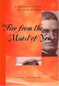 Fire From the Midst of You: A Religious Life of John Brown