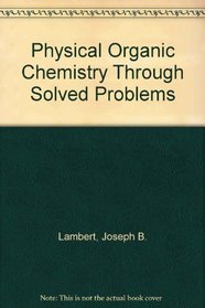 Physical Organic Chemistry, Through Solved Problems