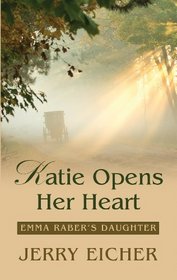 Katie Opens Her Heart (Emma Raber's Daughter)