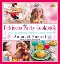 Princess Party Cookbook: Over 100 Delicious Recipes and Fun Ideas