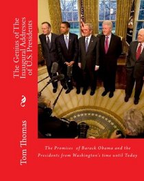 The Genius Of The Inaugural Addresses Of U.S. Presidents: The Goals Of New Presidents From Washington To Obama (Volume 1)