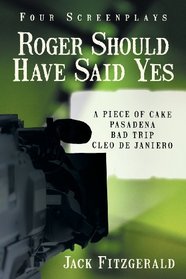 Roger Should Have Said Yes: Four Screenplays