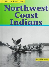Northwest Coast Indians (Ansary, Mir Tamim. Native Americans.)