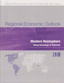 Regional Economic Outlook: Western Hemisphere, Taking Advantage of Tailwinds, May 2010 (World Economic and Financial Surveys)