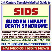 21st Century Complete Medical Guide to Sudden Infant Death Syndrome (SIDS): Authoritative Government Documents, Clinical References, and Practical Information for Patients and Physicians (CD-ROM)