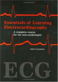 Essentials of Learning Electrocardiography: A Complete Course for the Non-Cardiologist