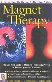Magnet Therapy : An Alternative Medicine Definitive Guide