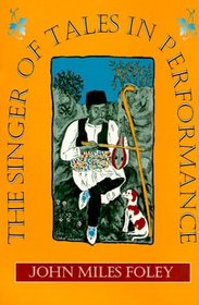 The Singer of Tales in Performance (Voices in Performance and Text)