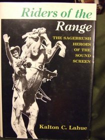 Riders of the range;: The sagebrush heroes of the sound screen,