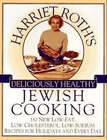 Harriet Roth's Deliciously Healthy Jewish Cooking: 350 New Low-Fat, Low-Cholesterol, Low-Sodium Recipes for Holidays and Every Day