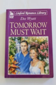 Tomorrow Must Wait (Linford Romance Library)