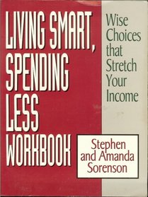 Living Smart, Spending Less Workbook: Wise Choices That Stretch Your Income