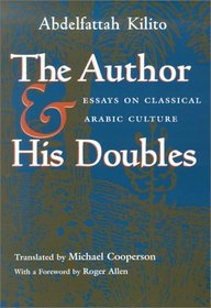 The Author and His Doubles: Essays on Classical Arabic Culture (Middle East Literature in Translation)