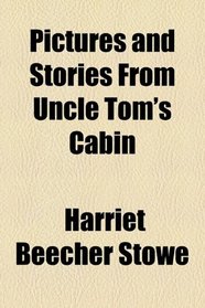 Pictures and Stories From Uncle Tom's Cabin