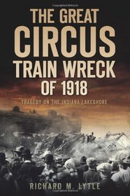 The Great Circus Train Wreck of 1918: Tragedy Along the Indiana Lakeshore