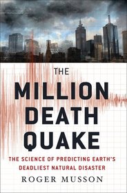 The Million Death Quake: The Science of Predicting Earth's Deadliest Natural Disaster (Macsci)