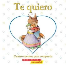 Te quiero: Cuatro cuentos para compartir (I Love You) (Spanish Edition)