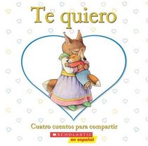 Te quiero: Cuatro cuentos para compartir (I Love You) (Spanish Edition)