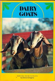 Dairy Goats: Their Care, Feeding and Milking