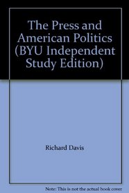 The Press and American Politics (BYU Independent Study Edition)