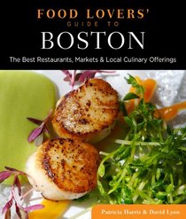 Food Lovers' Guide to Boston: The Best Restaurants, Markets & Local Culinary Offerings (Food Lovers' Series)