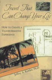 Travel That Can Change Your Life : How to Create a Transformative Experience