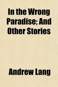 In the Wrong Paradise; And Other Stories