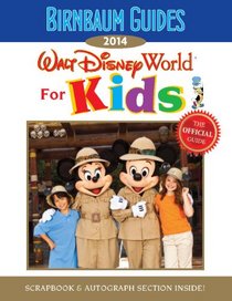 Birnbaum Guides 2014: Walt Disney World For Kids: The Official Guide: Scrapbook & Autograph Section Inside! (Birnbaum's Walt Disney World for Kids)