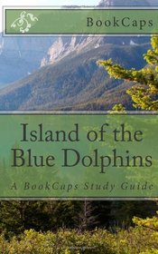 Island of the Blue Dolphins: A BookCaps Study Guide