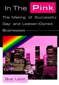 In the Pink: The Making of Successful Gay and Lesbian-Owned Businesses