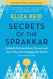 Secrets of the Sprakkar: Iceland?s Extraordinary Women and How They Are Changing the World