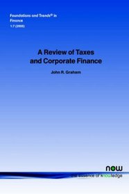 A Review of Taxes and Corporate Finance (Foundations and Trends(R) in Finance)