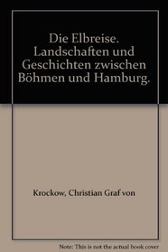 Die Elbreise. Landschaften und Geschichten zwischen Bhmen und Hamburg.