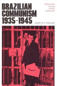Brazilian Communism, 1935-1945: Repression during World Upheaval